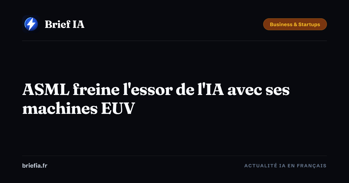 Brief IA : ASML freine l'essor de l'IA avec ses machines EUV
