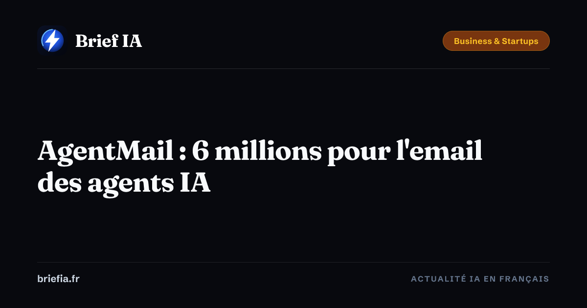 Brief IA : AgentMail : 6 millions pour l'email des agents IA