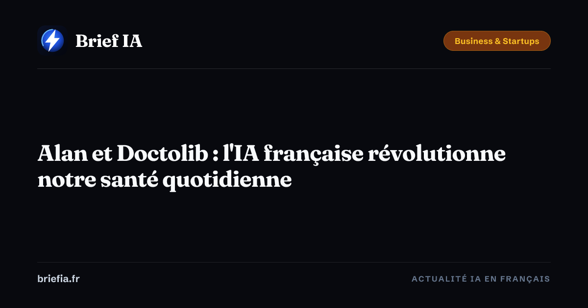 Brief IA : Alan et Doctolib : l'IA française révolutionne notre santé quotidienne