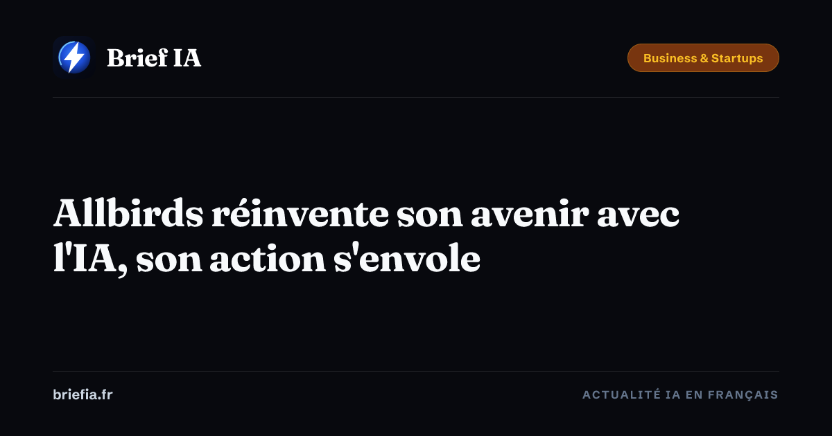 Brief IA : Allbirds réinvente son avenir avec l'IA, son action s'envole