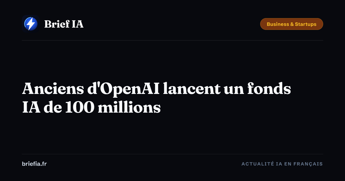 Brief IA : Anciens d'OpenAI lancent un fonds IA de 100 millions