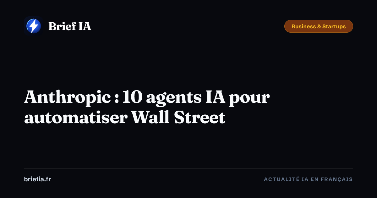 Brief IA : Anthropic : 10 agents IA pour automatiser Wall Street