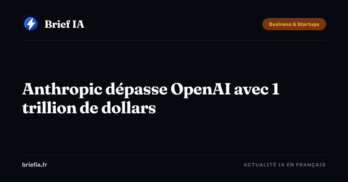 Brief IA : Anthropic dépasse OpenAI avec 1 trillion de dollars