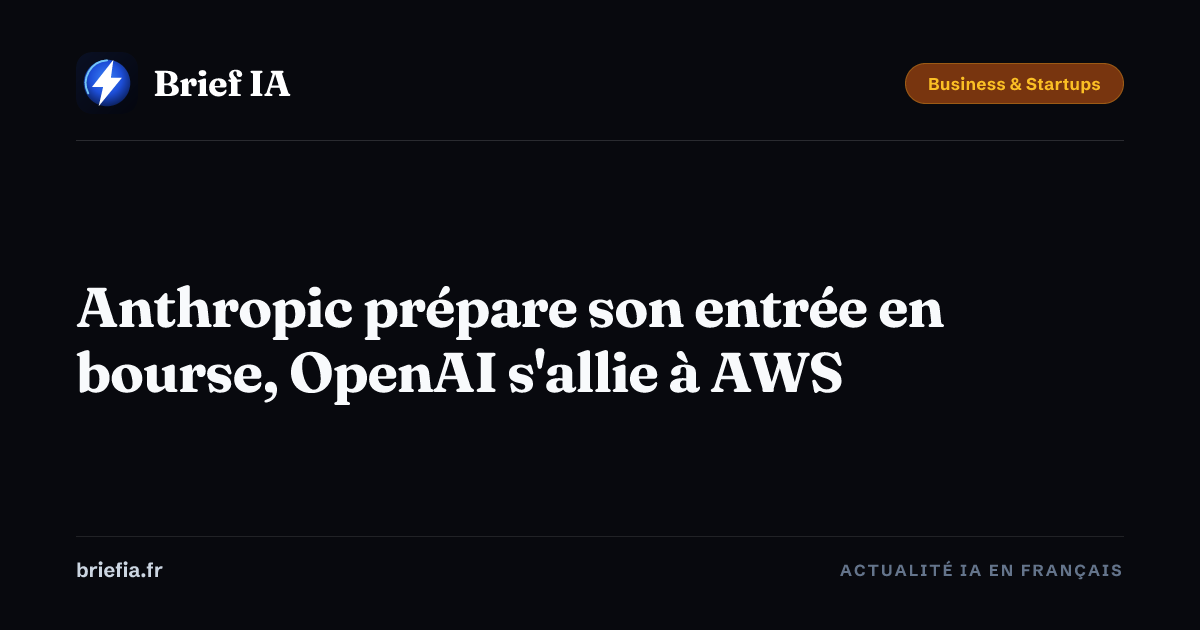 Brief IA : Anthropic prépare son entrée en bourse, OpenAI s'allie à AWS
