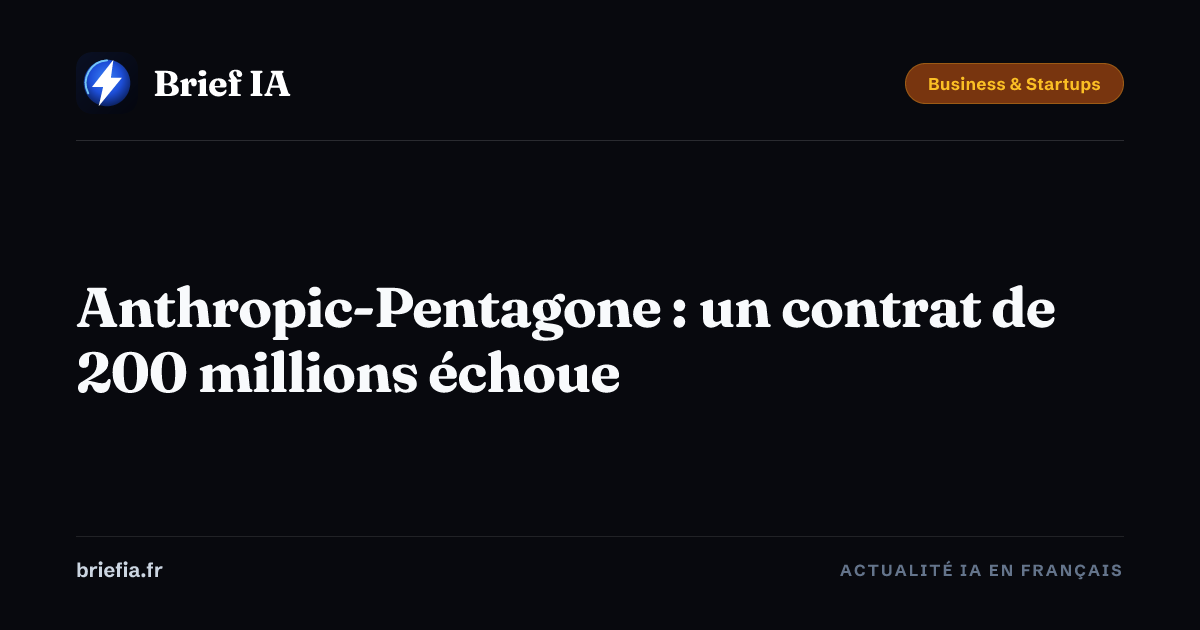 Brief IA : Anthropic-Pentagone : un contrat de 200 millions échoue