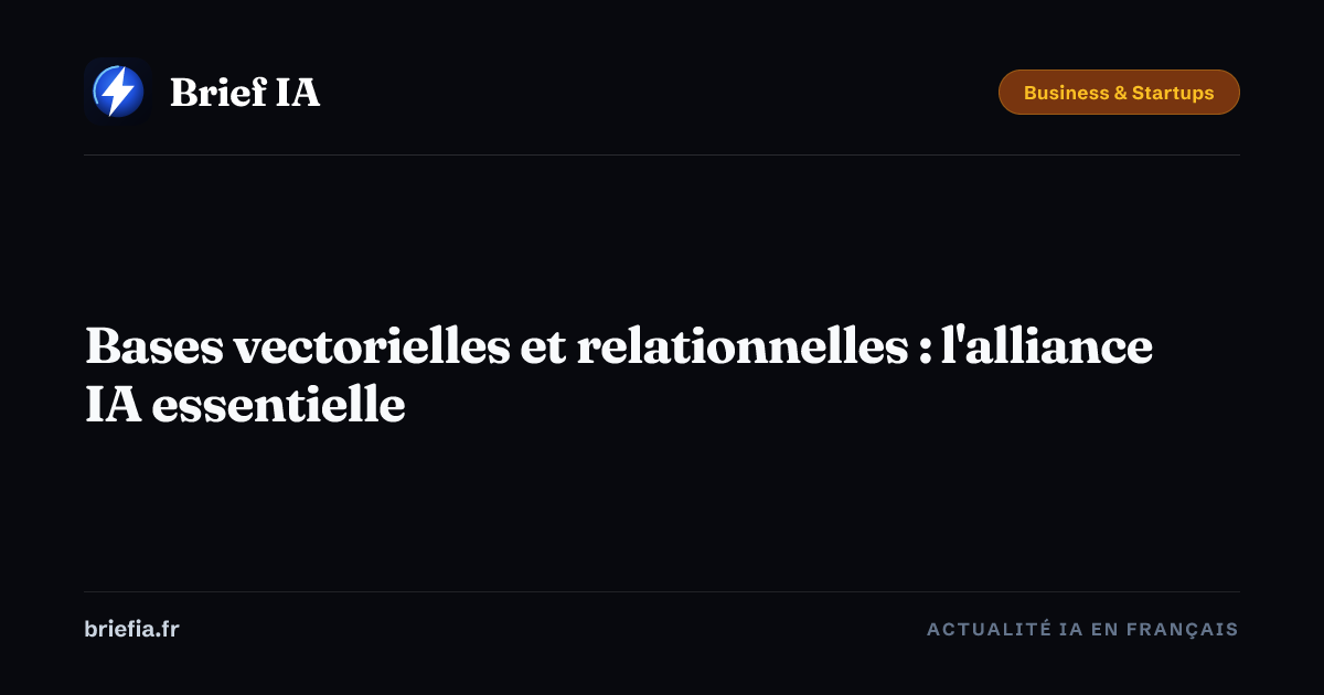 Brief IA : Bases vectorielles et relationnelles : l'alliance IA essentielle