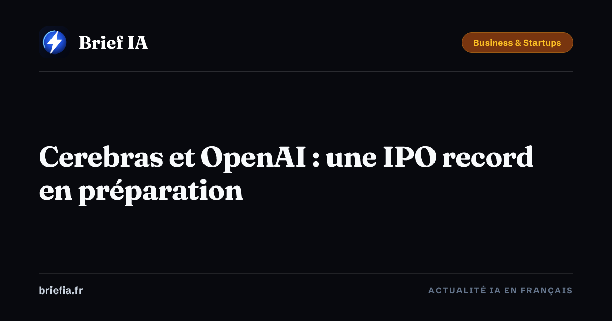 Brief IA : Cerebras et OpenAI : une IPO record en préparation