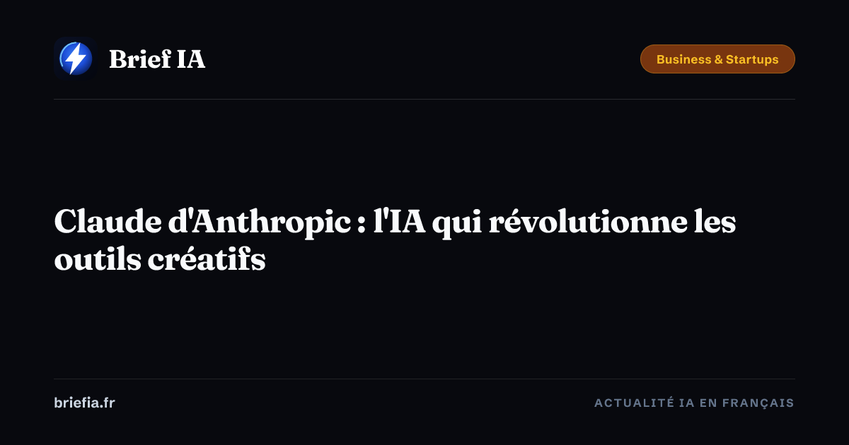 Brief IA : Claude d'Anthropic : l'IA qui révolutionne les outils créatifs
