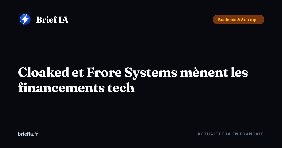 Brief IA : Cloaked et Frore Systems mènent les financements tech
