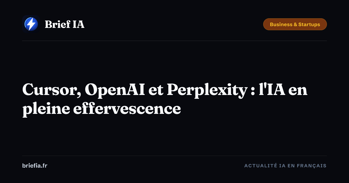 Brief IA : Cursor, OpenAI et Perplexity : l'IA en pleine effervescence