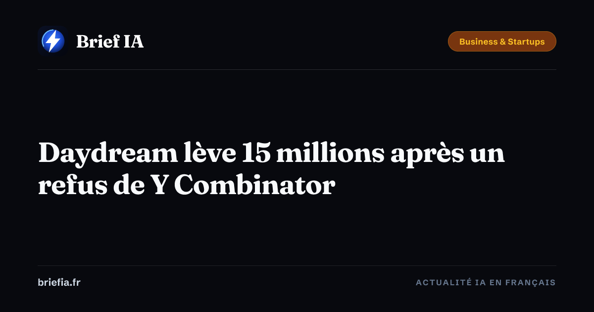 Brief IA : Daydream lève 15 millions après un refus de Y Combinator