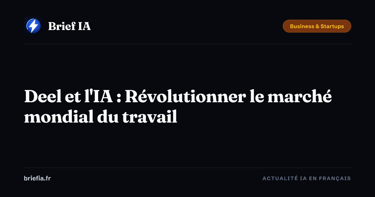 Brief IA : Deel et l'IA : Révolutionner le marché mondial du travail