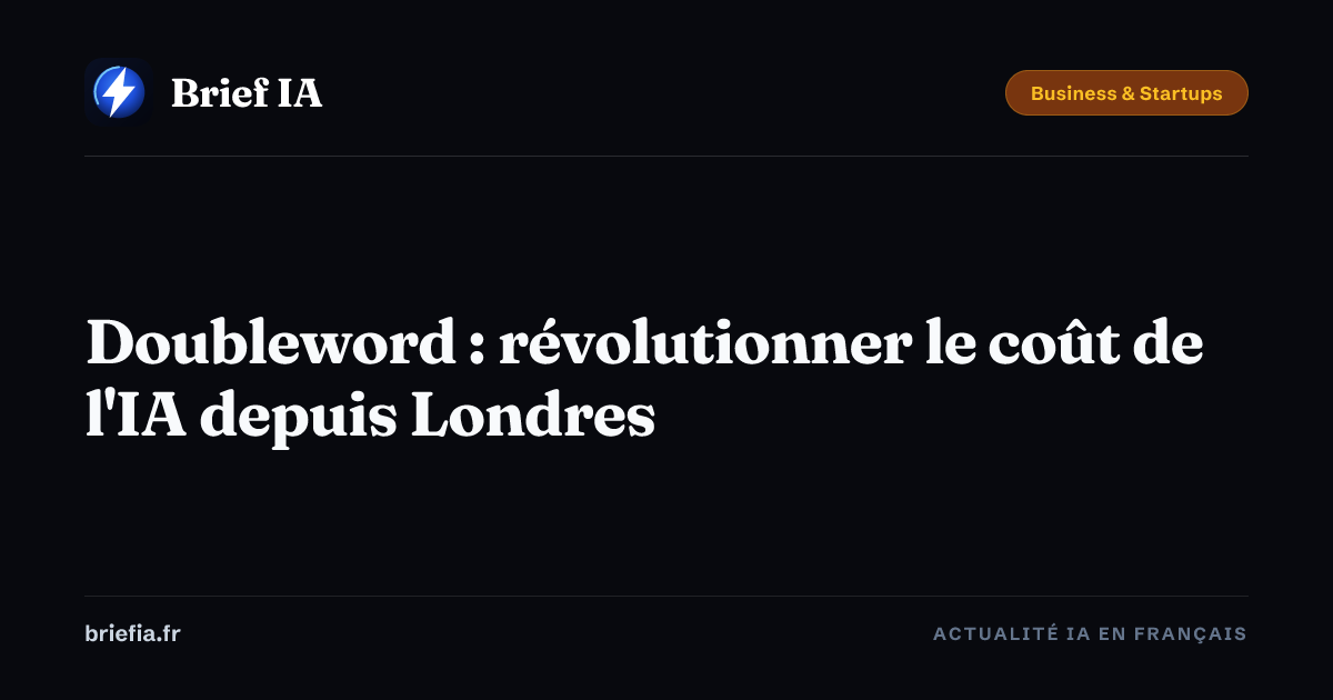 Brief IA : Doubleword : révolutionner le coût de l'IA depuis Londres