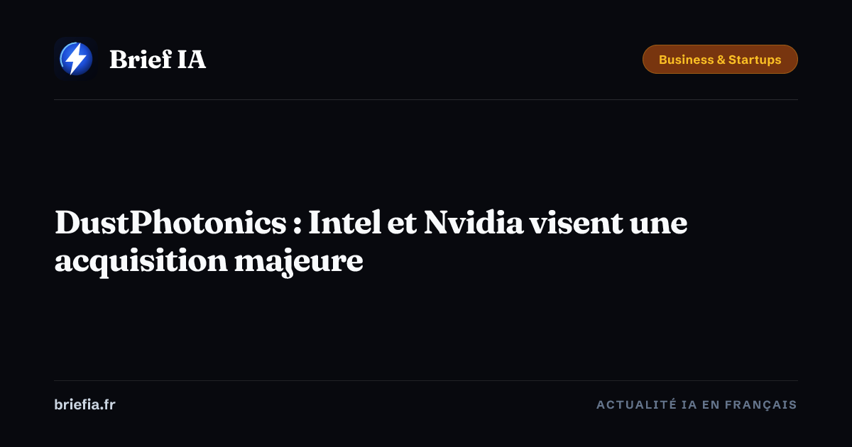 Brief IA : DustPhotonics : Intel et Nvidia visent une acquisition majeure