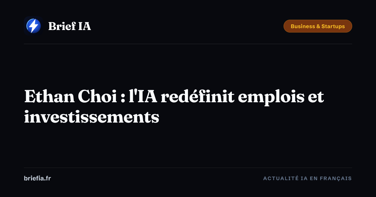 Brief IA : Ethan Choi : l'IA redéfinit emplois et investissements