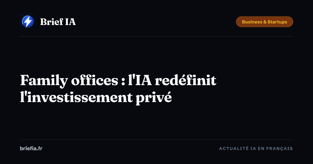 Brief IA : Family offices : l'IA redéfinit l'investissement privé