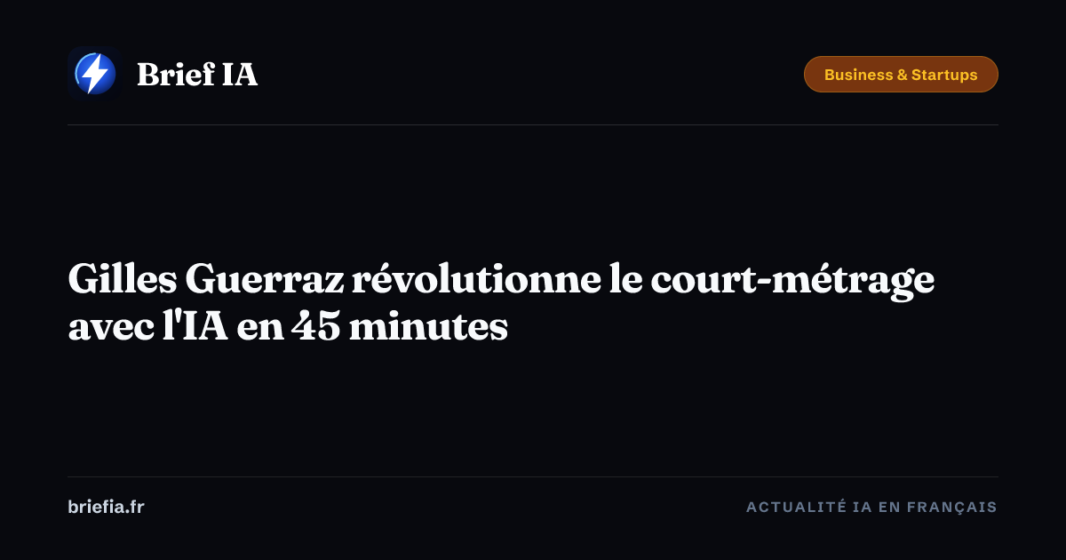 Brief IA : Gilles Guerraz révolutionne le court-métrage avec l'IA en 45 minutes