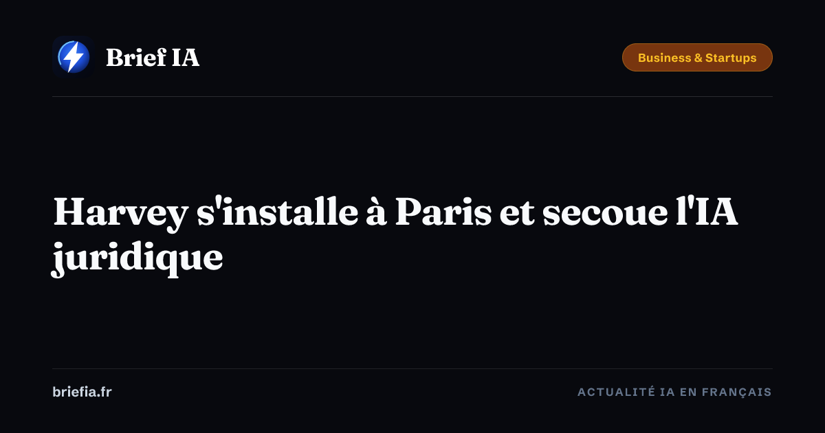 Brief IA : Harvey s'installe à Paris et secoue l'IA juridique