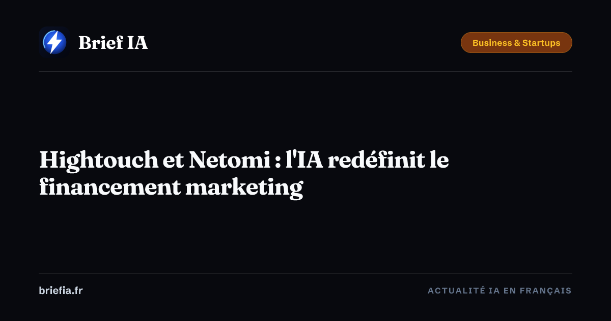Brief IA : Hightouch et Netomi : l'IA redéfinit le financement marketing