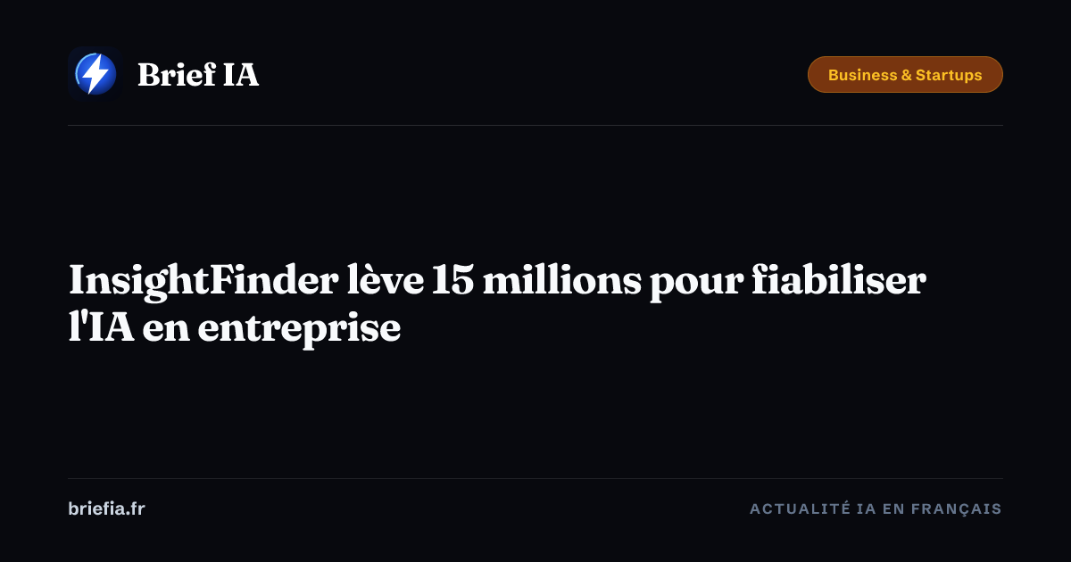 Brief IA : InsightFinder lève 15 millions pour fiabiliser l'IA en entreprise
