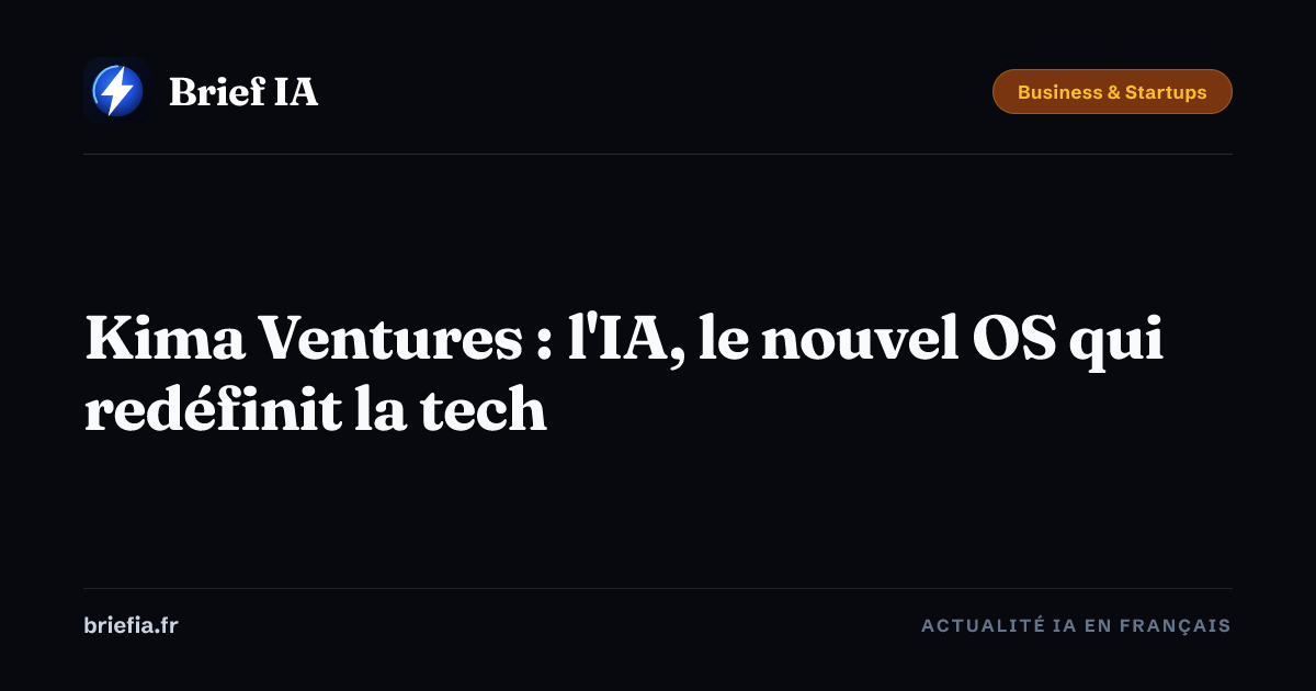 Brief IA : Kima Ventures : l'IA, le nouvel OS qui redéfinit la tech
