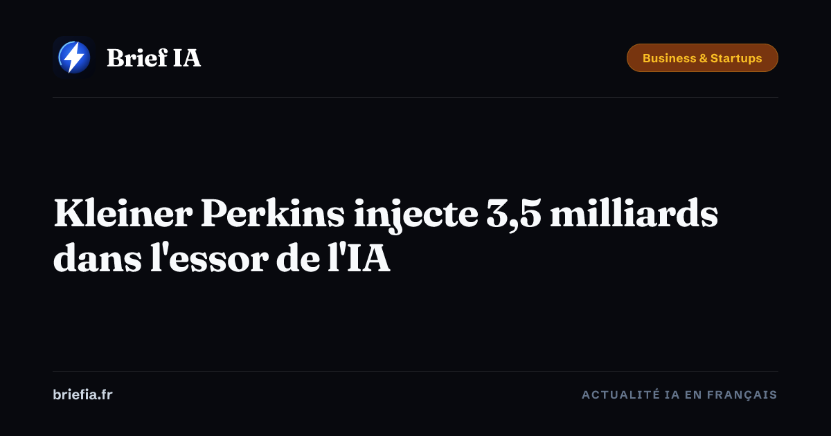 Brief IA : Kleiner Perkins injecte 3,5 milliards dans l'essor de l'IA