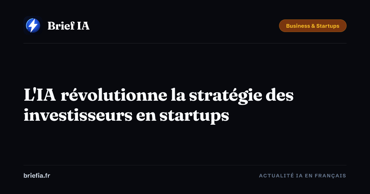 Brief IA : L'IA révolutionne la stratégie des investisseurs en startups