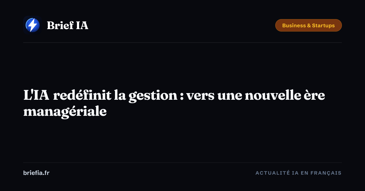 Brief IA : L'IA redéfinit la gestion : vers une nouvelle ère managériale