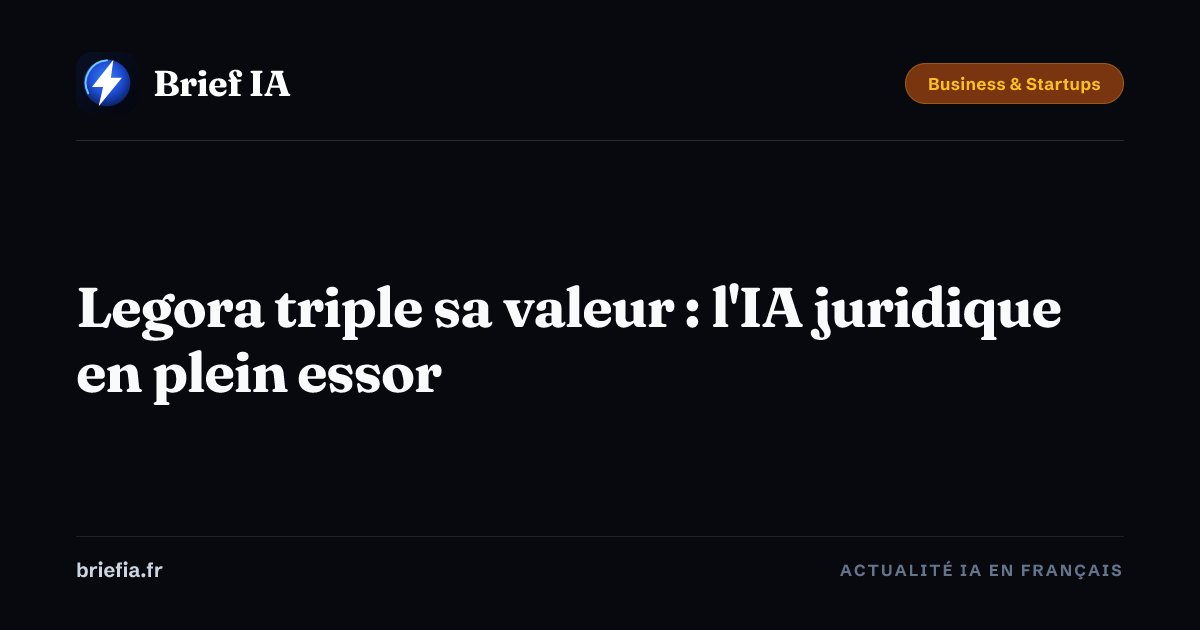 Brief IA : Legora triple sa valeur : l'IA juridique en plein essor