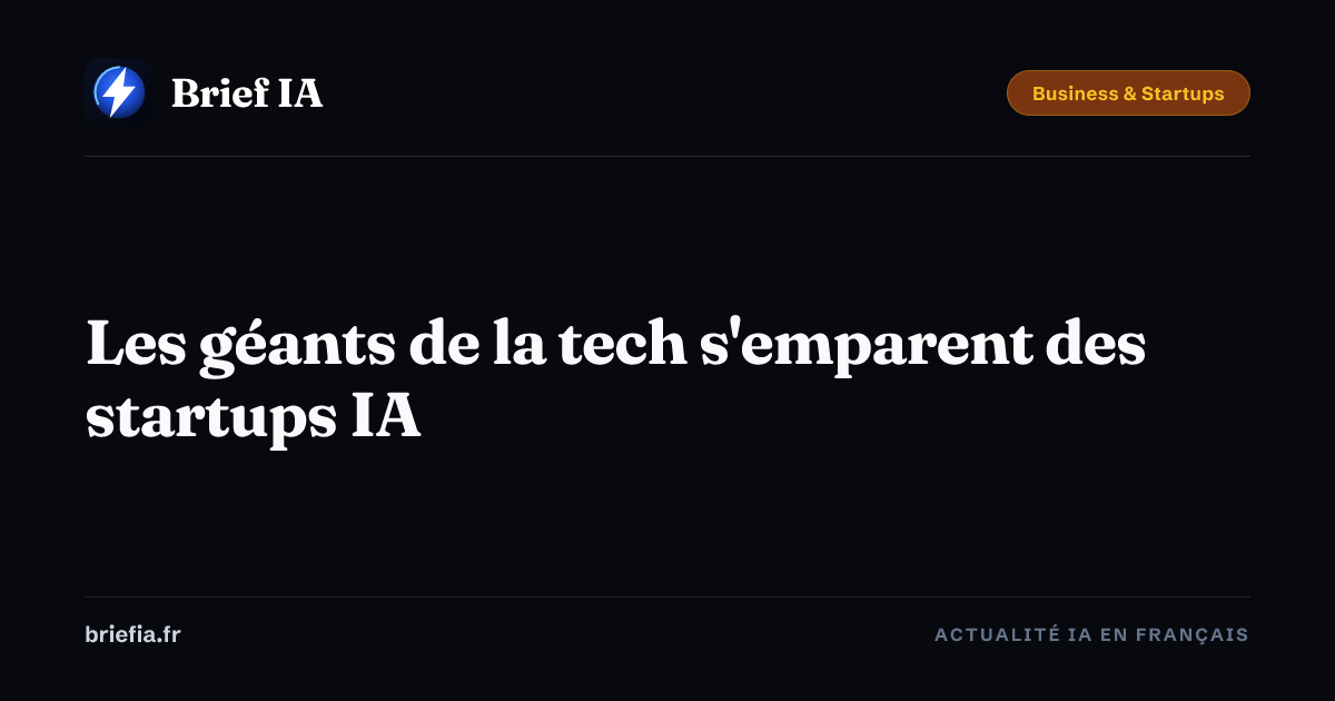 Brief IA : Les géants de la tech s'emparent des startups IA