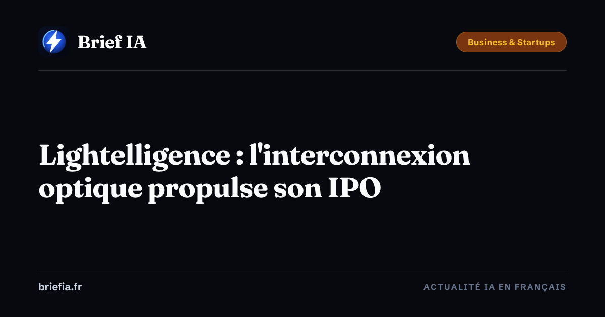 Brief IA : Lightelligence : l'interconnexion optique propulse son IPO