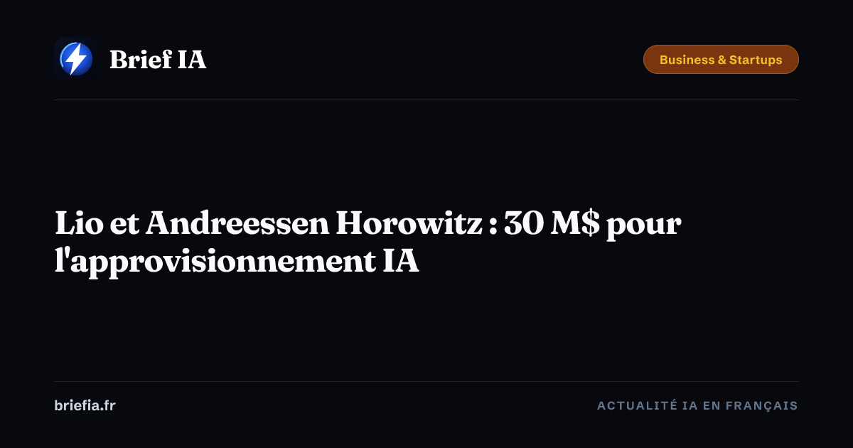 Brief IA : Lio et Andreessen Horowitz : 30 M$ pour l'approvisionnement IA