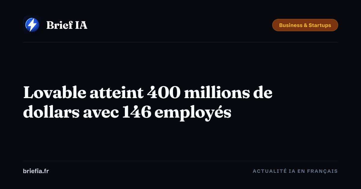 Brief IA : Lovable atteint 400 millions de dollars avec 146 employés