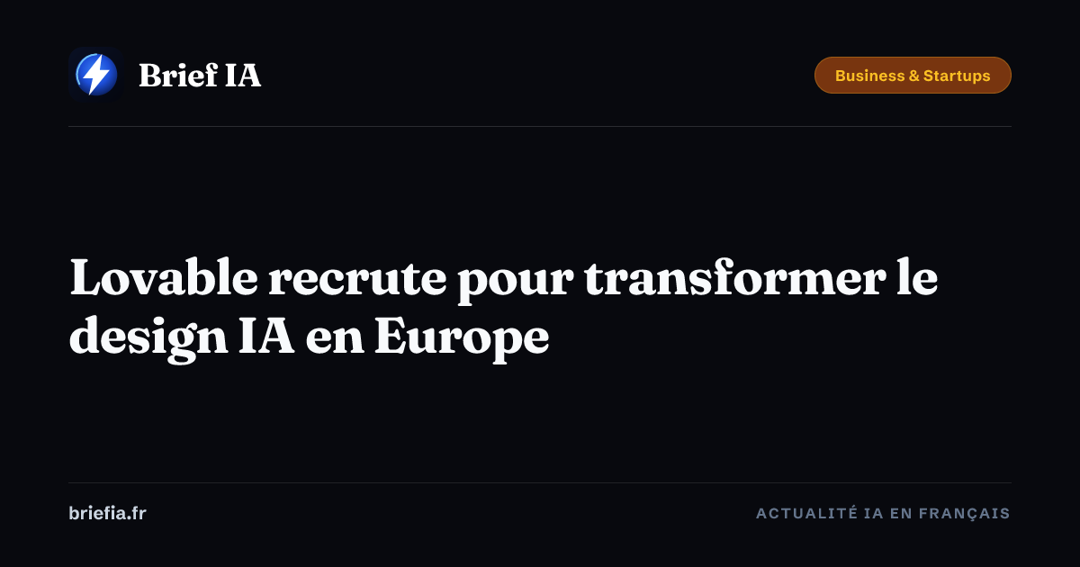 Brief IA : Lovable recrute pour transformer le design IA en Europe