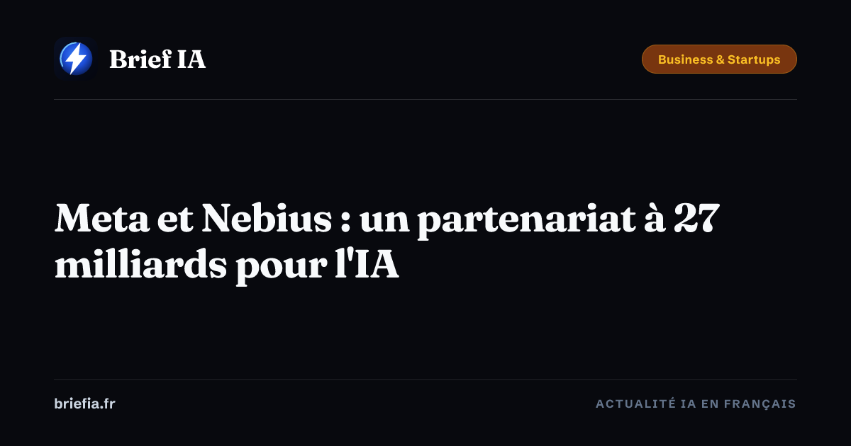 Brief IA : Meta et Nebius : un partenariat à 27 milliards pour l'IA