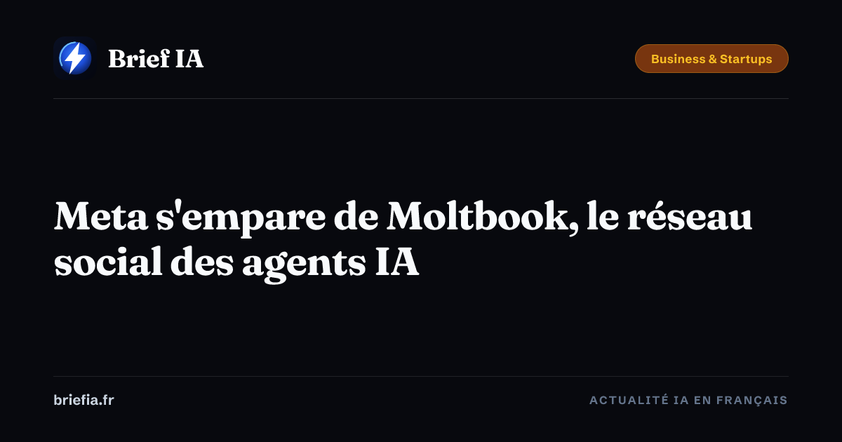 Brief IA : Meta s'empare de Moltbook, le réseau social des agents IA