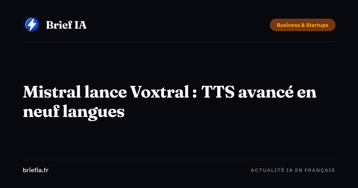 Brief IA : Mistral lance Voxtral : TTS avancé en neuf langues