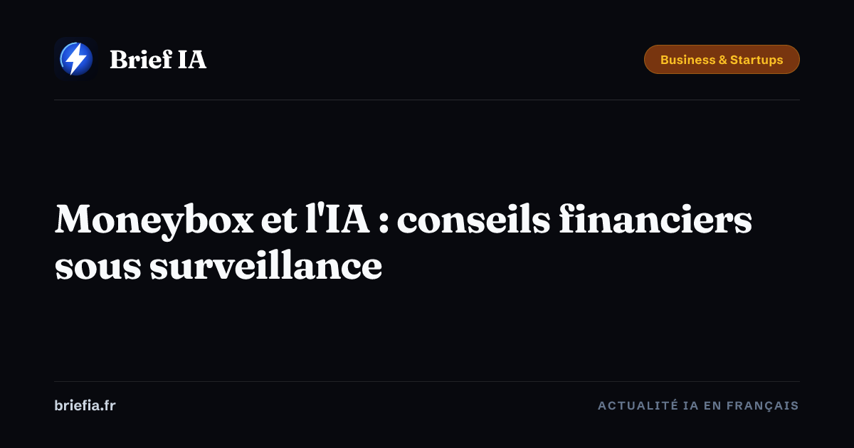 Brief IA : Moneybox et l'IA : conseils financiers sous surveillance