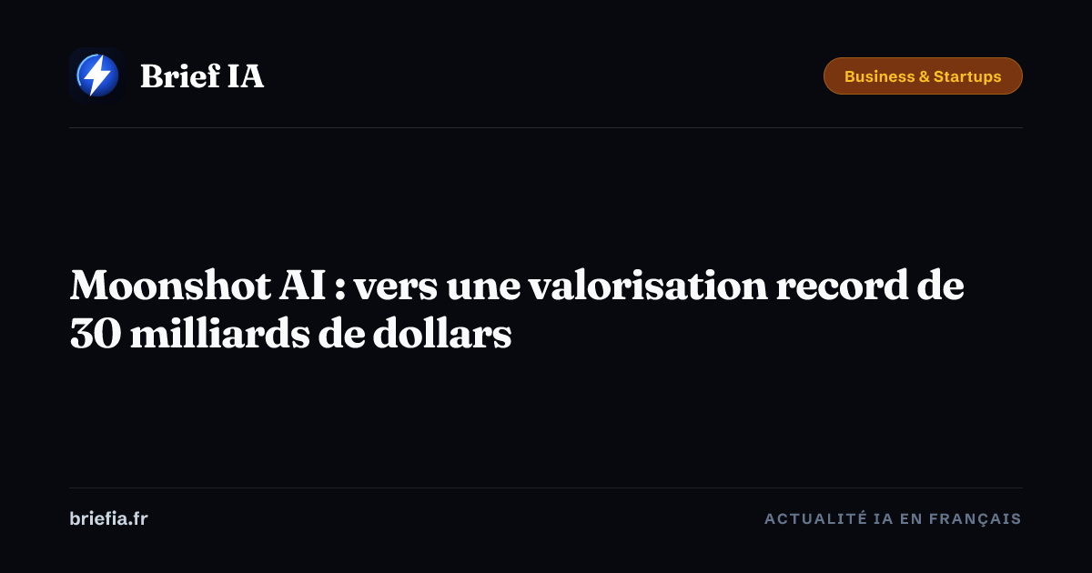 Brief IA : Moonshot AI : vers une valorisation record de 30 milliards de dollars