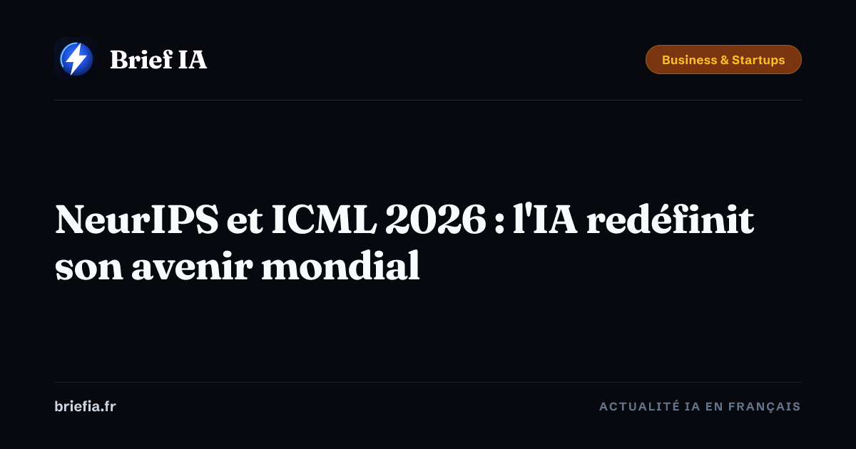 Brief IA : NeurIPS et ICML 2026 : l'IA redéfinit son avenir mondial