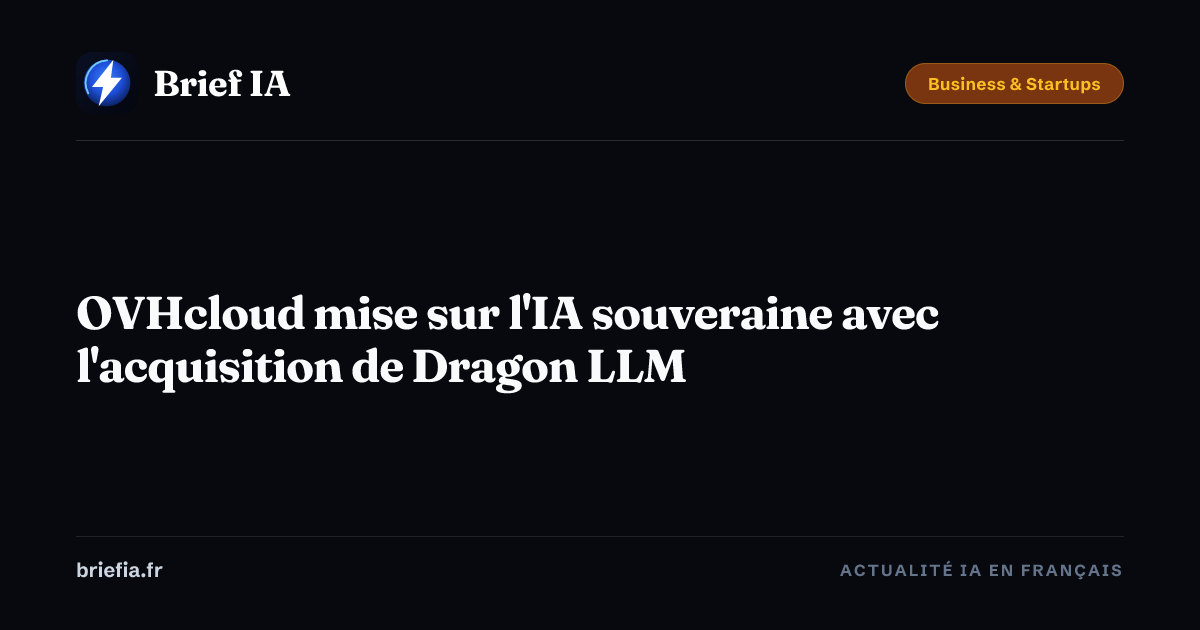 Brief IA : OVHcloud mise sur l'IA souveraine avec l'acquisition de Dragon LLM