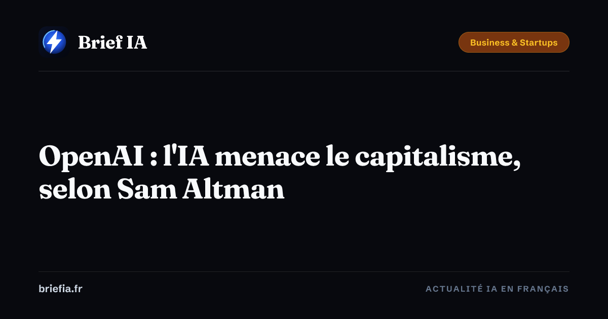 Brief IA : OpenAI : l'IA menace le capitalisme, selon Sam Altman