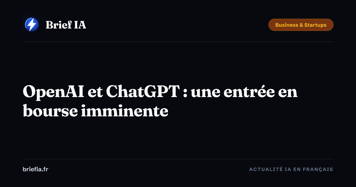 Brief IA : OpenAI et ChatGPT : une entrée en bourse imminente