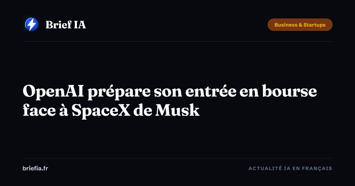 Brief IA : OpenAI prépare son entrée en bourse face à SpaceX de Musk