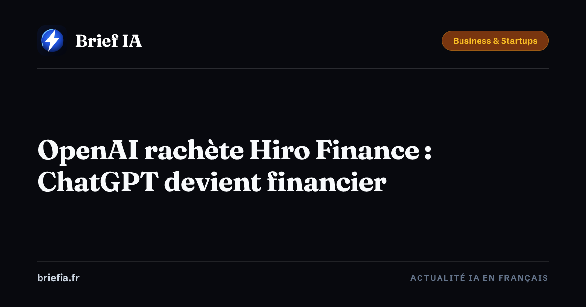 Brief IA : OpenAI rachète Hiro Finance : ChatGPT devient financier