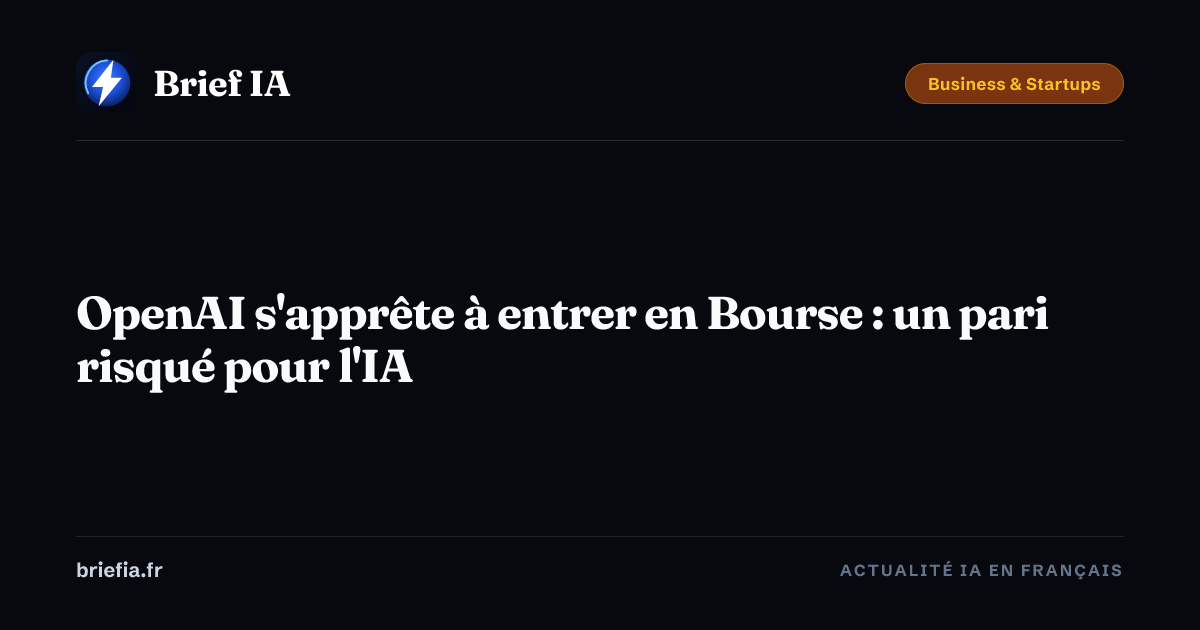 Brief IA : OpenAI s'apprête à entrer en Bourse : un pari risqué pour l'IA