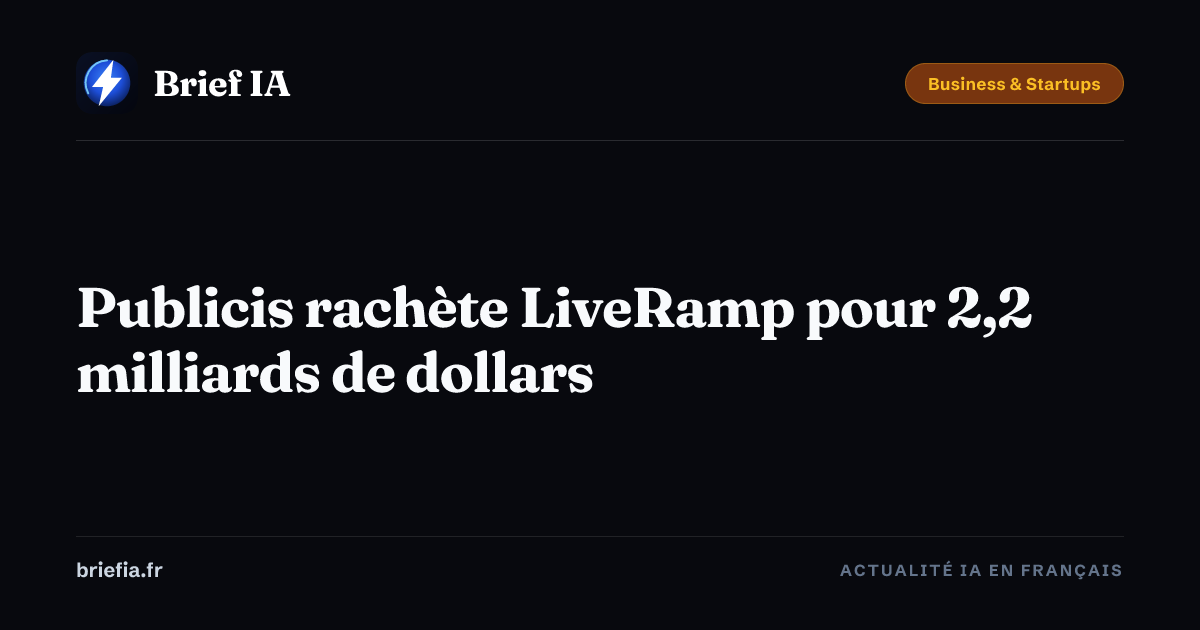 Brief IA : Publicis rachète LiveRamp pour 2,2 milliards de dollars