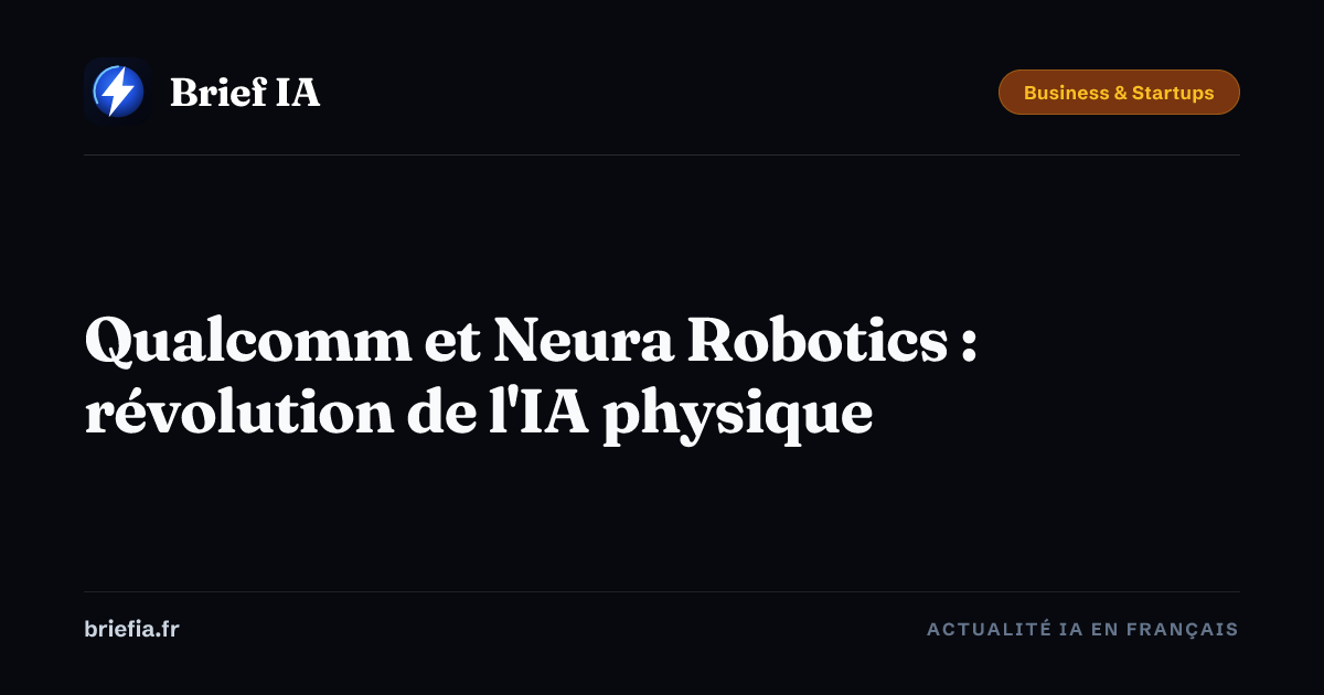 Brief IA : Qualcomm et Neura Robotics : révolution de l'IA physique