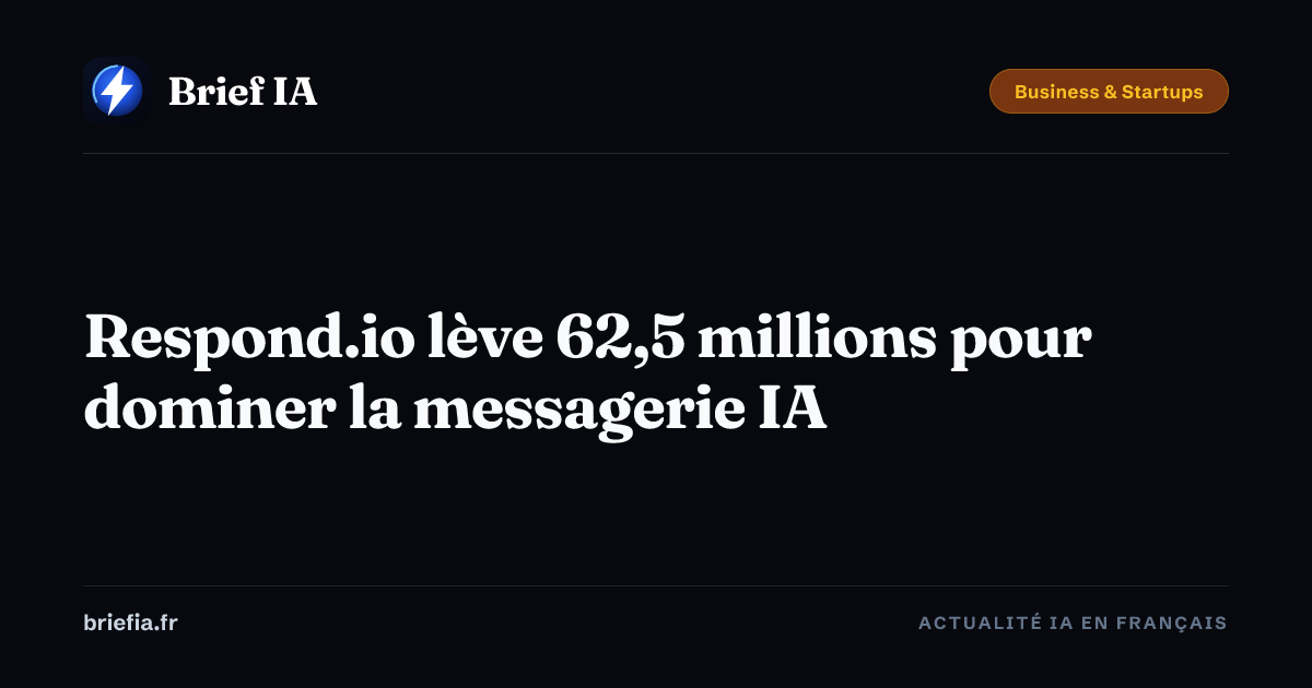 Brief IA : Respond.io lève 62,5 millions pour dominer la messagerie IA