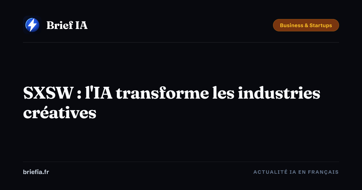 Brief IA : SXSW : l'IA transforme les industries créatives
